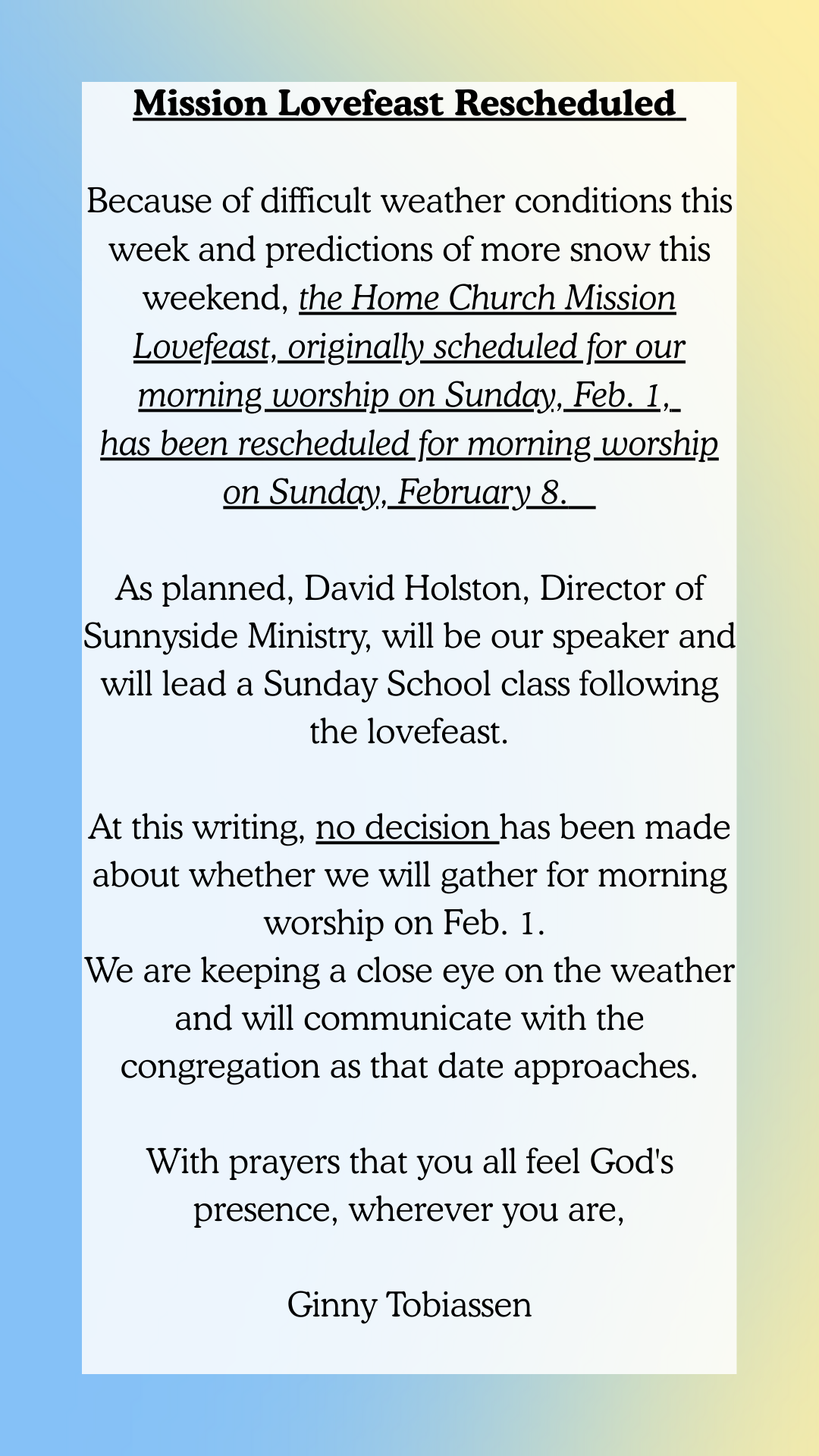 Copy of Copy of Home Church Closed to All Activities Saturday, Jan. 24- Sunday, Jan. 25 “He says to the snow, ‘Fall on the Earth.’”—Job 376a Beloved congregation In view of weekend forecasts, Home